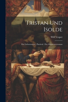 Paperback Tristan und Isolde: Ein Liebesroman; Parzival: Ein Abenteurerroman Book