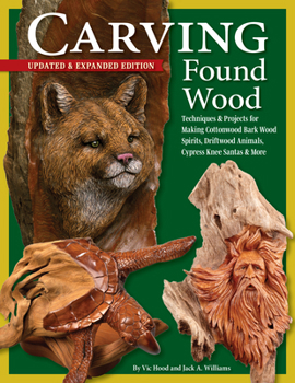 Paperback Carving Found Wood, Updated & Expanded Edition: Techniques and Projects for Making Cottonwood Bark Wood Spirits, Driftwood Animals, Cypress Knee Santa Book