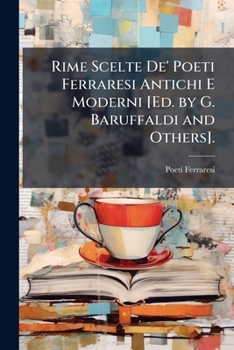 Paperback Rime Scelte De' Poeti Ferraresi Antichi E Moderni [Ed. by G. Baruffaldi and Others]. [Italian] Book