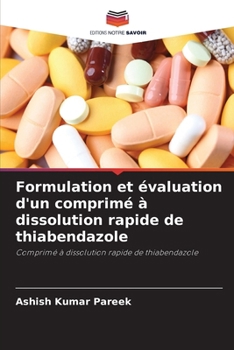 Formulation et évaluation d'un comprimé à dissolution rapide de thiabendazole (French Edition)