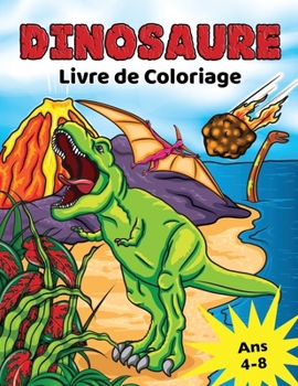 Paperback Dinosaure Livre de Coloriage: pour les Enfants de 4 à 8 ans, Coloriage Dino préhistorique pour garçons et filles [French] Book