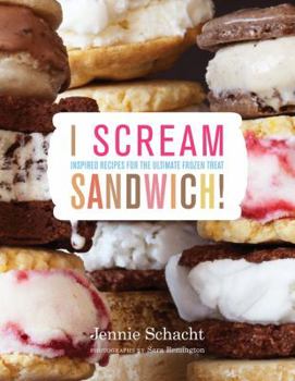 Hardcover I Scream Sandwich!: Inspired Recipes for the Ultimate Frozen Treat Book