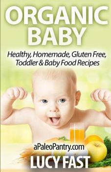 Paperback Organic Baby: Healthy, Homemade, Gluten Free, Toddler & Baby Food Recipes Book