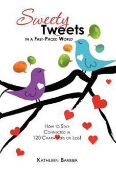 Paperback Sweety Tweets in a Fast-Paced World: How to Stay Connected in 120 Characters or Less! Book