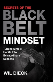 Paperback Secrets of the Black Belt Mindset: Turning Simple Habits Into Extraordinary Success Book