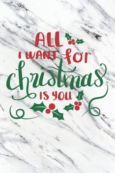 Paperback All I Want For Christmas Is You: Christmas Gift Journal / Notebook / Diary - Great Present Book