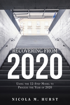 Paperback Recovering from 2020: Using the 12-Step Model to Process the Year of 2020 Book
