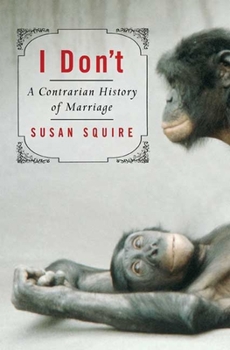 Hardcover I Don't: A Contrarian History of Marriage Book