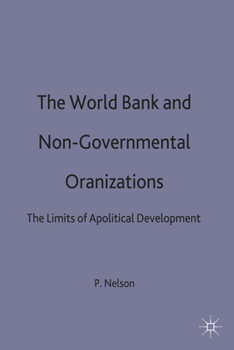 The World Bank and Non-Governmental Organizations: The Limits of Apolitical Development