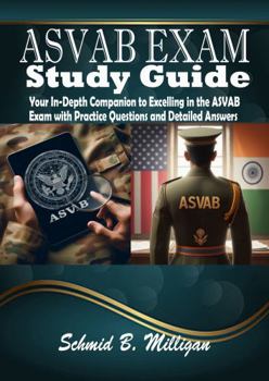 Paperback ASVAB EXAM STUDY GUIDE: Your In-Depth Companion to Excelling in the ASVAB Exam with Practice Questions and Detailed Answers Book