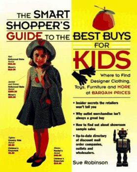 Paperback Smart Shopper's Guide to the Best Buys for Kids: Where to Find Designer Clothes, Toys... Book