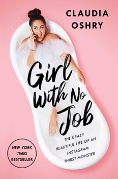 Hardcover Girl with No Job: The Crazy Beautiful Life of an Instagram Thirst Monster Book