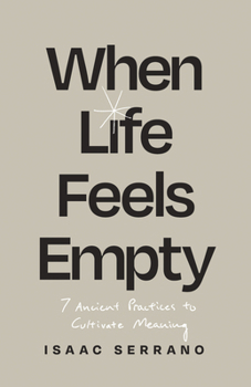 Paperback When Life Feels Empty: 7 Ancient Practices to Cultivate Meaning Book