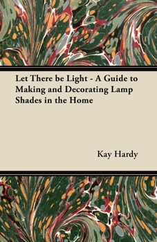 Paperback Let There be Light - A Guide to Making and Decorating Lamp Shades in the Home Book