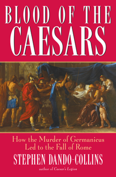 Hardcover Blood of the Caesars: How the Murder of Germanicus Led to the Fall of Rome Book