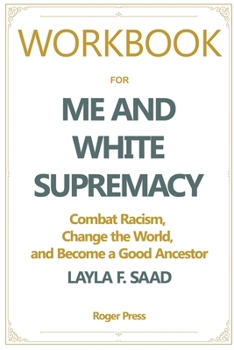 Paperback Workbook For Me and White Supremacy: Combat Racism, Change the World, and Become a Good Ancestor Book