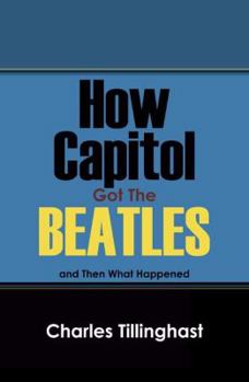 Paperback How Capitol Got the Beatles: And Then What Happened Book