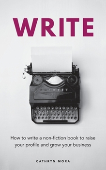 Paperback Write: How to write a non-fiction book to raise your profile and grow your business Book