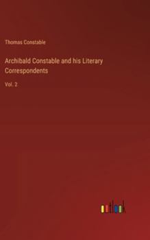 Hardcover Archibald Constable and his Literary Correspondents: Vol. 2 Book