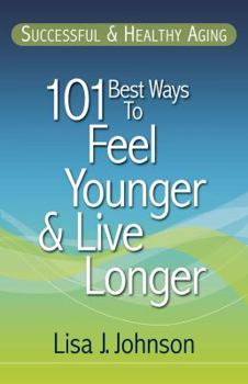 Paperback Successful & Healthy Aging: 101 Best Ways to Feel Younger and Live Longer Book