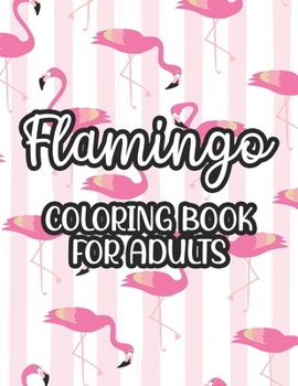 Paperback Flamingo Coloring Book For Adults: Stress And Anxiety Relief Coloring Pages, Illustrations And Designs Of Flamingos To Color Book