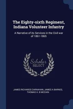 Paperback The Eighty-sixth Regiment, Indiana Volunteer Infantry: A Narrative of its Services in the Civil war of 1861-1865 Book