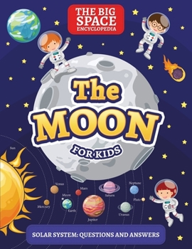 Paperback The Moon: The Big Space Encyclopedia for Kids. Solar System: Questions and Answers Book