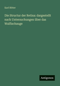 Paperback Die Structur der Retina: dargestellt nach Untersuchungen über das Walfischauge [German] Book