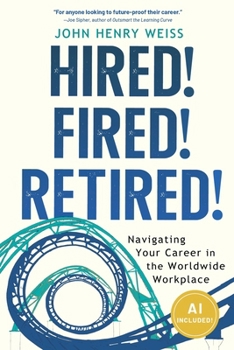 Paperback Hired! Fired! Retired!: Navigating Your Career in the Worldwide Workplace Book