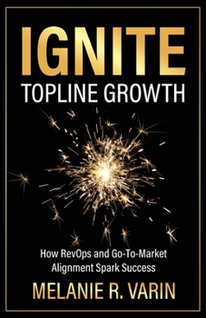 Paperback Ignite Topline Growth: How RevOps and Go-To-Market Alignment Spark Success Book