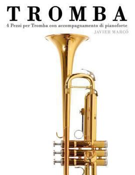 Paperback Tromba: 4 Pezzi Per Tromba Con Accompagnamento Di Pianoforte [Italian] Book