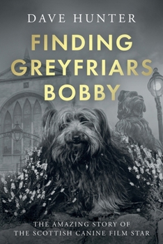 Finding Greyfriars Bobby: The amazing story of the Scottish canine film star