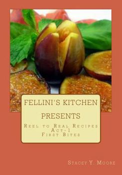 Fellini's Kitchen Presents - Reel to Real Recipes: ACT -1 First Bites