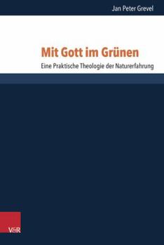 Hardcover Mit Gott Im Grunen: Eine Praktische Theologie Der Naturerfahrung [German] Book