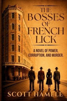 The Bosses of French Lick: A Novel of Power, Corruption, and Murder (Echoes in the Lobby: Historic Hotel Mysteries of America’s Hidden Past)