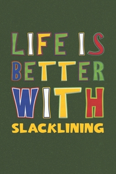 Paperback Life Is Better With Slacklining: Slacklining Lovers Funny Gifts Journal Lined Notebook 6x9 120 Pages Book