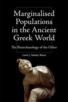 Paperback Marginalised Populations in the Ancient Greek World: The Bioarchaeology of the Other Book