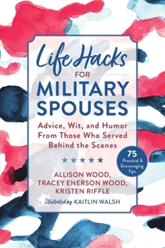Paperback Life Hacks for Military Spouses: Advice, Wit, and Humor from Those Who Served Behind the Scenes Book