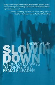 Paperback Slowing Down: Unexpected Ways to Thrive as a Female Leader Book