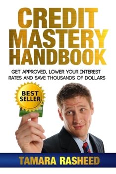 Paperback Credit Mastery Handbook: Get Approved, Lower Your Interest Rates, and Save Thous Book