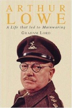 Hardcover Arthur Lowe: A Life That Led to Mainwaring Book