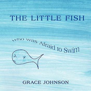 Paperback The Little Fish Who Was Afraid to Swim Book