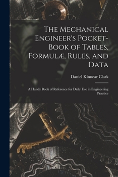 Paperback The Mechanical Engineer's Pocket-Book of Tables, Formulæ, Rules, and Data: A Handy Book of Reference for Daily Use in Engineering Practice Book