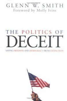 Hardcover The Politics of Deceit: Saving Freedom and Democracy from Extinction Book