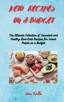 Hardcover Keto Recipes on a Budget: The Ultimate Collection of Succulent and Healthy Low-Carb Recipes for Smart People on a Budget Book