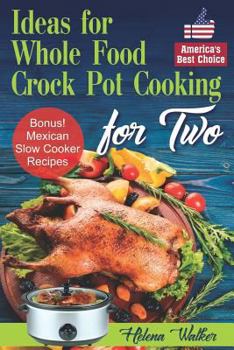 Paperback Ideas for Whole Food Crock Pot Cooking: Easy to Make Crock Pot Meals for Two. Best Slow Cooker Recipes (Slow Cooking Recipes for Chicken, Beef, Pork, Book