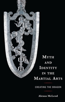 Paperback Myth and Identity in the Martial Arts: Creating the Dragon Book