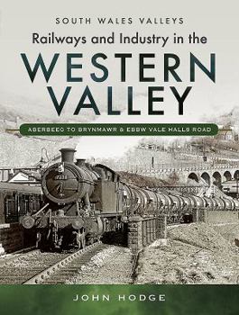 Hardcover Railways and Industry in the Western Valley: Aberbeeg to Brynmawr and Ebbw Vale Book