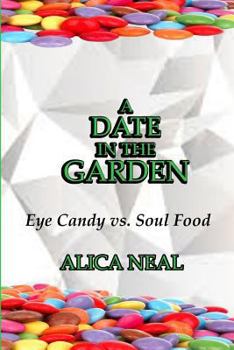 Paperback A Date in the Garden: Eye Candy vs. Soul Food Book