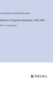 Memoirs of Napoleon Bonaparte; 1803-1804: Part 7 - in large print